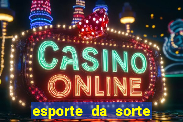 esporte da sorte deposito minimo